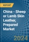 China - Sheep or Lamb Skin Leather, Prepared - Market Analysis, Forecast, Size, Trends and Insights - Product Thumbnail Image