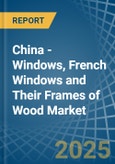 China - Windows, French Windows and Their Frames of Wood - Market Analysis, Forecast, Size, Trends and Insights- Product Image