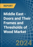 Middle East - Doors and Their Frames and Thresholds of Wood - Market Analysis, Forecast, Size, Trends and Insights- Product Image