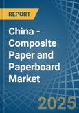 China - Composite Paper and Paperboard - Market Analysis, Forecast, Size, Trends and Insights- Product Image
