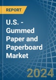 U.S. - Gummed Paper and Paperboard (Excluding Self-Adhesives) - Market Analysis, Forecast, Size, Trends and Insights- Product Image