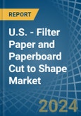 U.S. - Filter Paper and Paperboard Cut to Shape - Market Analysis, Forecast, Size, Trends and Insights- Product Image