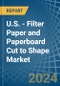 U.S. - Filter Paper and Paperboard Cut to Shape - Market Analysis, Forecast, Size, Trends and Insights - Product Image