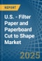 U.S. - Filter Paper and Paperboard Cut to Shape - Market Analysis, Forecast, Size, Trends and Insights - Product Image