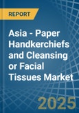 Asia - Paper Handkerchiefs and Cleansing or Facial Tissues - Market Analysis, Forecast, Size, Trends and Insights- Product Image