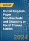 United Kingdom - Paper Handkerchiefs and Cleansing or Facial Tissues - Market Analysis, Forecast, Size, Trends and Insights - Product Thumbnail Image