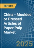 China - Moulded or Pressed Articles of Paper Pulp - Market Analysis, Forecast, Size, Trends and Insights- Product Image