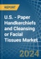 U.S. - Paper Handkerchiefs and Cleansing or Facial Tissues - Market Analysis, Forecast, Size, Trends and Insights - Product Image