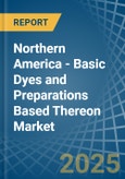 Northern America - Basic Dyes and Preparations Based Thereon - Market Analysis, Forecast, Size, Trends and Insights- Product Image