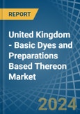 United Kingdom - Basic Dyes and Preparations Based Thereon - Market Analysis, Forecast, Size, Trends and Insights- Product Image