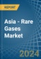 Asia - Rare Gases (Excluding Argon) - Market Analysis, Forecast, Size, Trends and Insights - Product Thumbnail Image