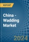 China - Wadding - Market Analysis, Forecast, Size, Trends and Insights - Product Image