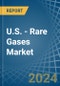 U.S. - Rare Gases (Excluding Argon) - Market Analysis, Forecast, Size, Trends and Insights - Product Thumbnail Image