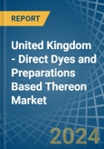 United Kingdom - Direct Dyes and Preparations Based Thereon - Market Analysis, Forecast, Size, Trends and Insights- Product Image