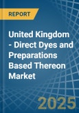 United Kingdom - Direct Dyes and Preparations Based Thereon - Market Analysis, Forecast, Size, Trends and Insights- Product Image