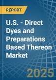 U.S. - Direct Dyes and Preparations Based Thereon - Market Analysis, Forecast, Size, Trends and Insights- Product Image