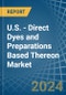 U.S. - Direct Dyes and Preparations Based Thereon - Market Analysis, Forecast, Size, Trends and Insights - Product Image