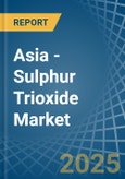 Asia - Sulphur Trioxide (Sulphuric Anhydride) - Market Analysis, Forecast, Size, Trends and Insights- Product Image