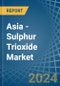 Asia - Sulphur Trioxide (Sulphuric Anhydride) - Market Analysis, Forecast, Size, Trends and Insights - Product Image