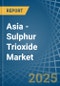 Asia - Sulphur Trioxide (Sulphuric Anhydride) - Market Analysis, Forecast, Size, Trends and Insights - Product Image