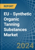 EU - Synthetic Organic Tanning Substances - Market Analysis, Forecast, Size, Trends and Insights- Product Image
