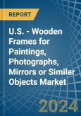 U.S. - Wooden Frames for Paintings, Photographs, Mirrors or Similar Objects - Market Analysis, forecast, Size, Trends and Insights- Product Image