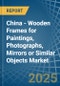 China - Wooden Frames for Paintings, Photographs, Mirrors or Similar Objects - Market Analysis, forecast, Size, Trends and Insights - Product Thumbnail Image