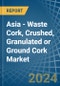 Asia - Waste Cork, Crushed, Granulated or Ground Cork - Market Analysis, Forecast, Size, Trends and Insights - Product Thumbnail Image