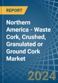 Northern America - Waste Cork, Crushed, Granulated or Ground Cork - Market Analysis, Forecast, Size, Trends and Insights- Product Image