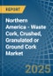 Northern America - Waste Cork, Crushed, Granulated or Ground Cork - Market Analysis, Forecast, Size, Trends and Insights - Product Image