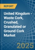 United Kingdom - Waste Cork, Crushed, Granulated or Ground Cork - Market Analysis, Forecast, Size, Trends and Insights- Product Image