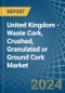 United Kingdom - Waste Cork, Crushed, Granulated or Ground Cork - Market Analysis, Forecast, Size, Trends and Insights - Product Thumbnail Image