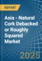 Asia - Natural Cork Debacked or Roughly Squared - Market Analysis, Forecast, Size, Trends and Insights - Product Thumbnail Image