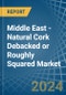 Middle East - Natural Cork Debacked or Roughly Squared - Market Analysis, Forecast, Size, Trends and Insights - Product Thumbnail Image