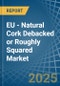 EU - Natural Cork Debacked or Roughly Squared - Market Analysis, Forecast, Size, Trends and Insights - Product Thumbnail Image