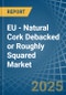 EU - Natural Cork Debacked or Roughly Squared - Market Analysis, Forecast, Size, Trends and Insights - Product Thumbnail Image