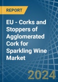 EU - Corks and Stoppers of Agglomerated Cork for Sparkling Wine - Market Analysis, forecast, Size, Trends and Insights- Product Image