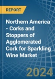 Northern America - Corks and Stoppers of Agglomerated Cork for Sparkling Wine - Market Analysis, forecast, Size, Trends and Insights- Product Image