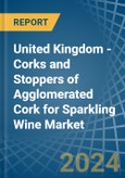 United Kingdom - Corks and Stoppers of Agglomerated Cork for Sparkling Wine - Market Analysis, forecast, Size, Trends and Insights- Product Image