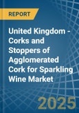 United Kingdom - Corks and Stoppers of Agglomerated Cork for Sparkling Wine - Market Analysis, forecast, Size, Trends and Insights- Product Image