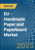 EU - Handmade Paper and Paperboard - Market Analysis, Forecast, Size, Trends and Insights- Product Image