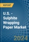 U.S. - Sulphite Wrapping Paper - Market Analysis, Forecast, Size, Trends and Insights - Product Thumbnail Image