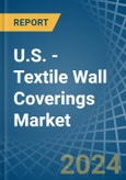 U.S. - Textile Wall Coverings - Market Analysis, Forecast, Size, Trends and Insights- Product Image