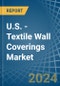 U.S. - Textile Wall Coverings - Market Analysis, Forecast, Size, Trends and Insights - Product Image