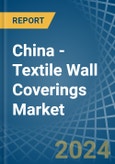 China - Textile Wall Coverings - Market Analysis, Forecast, Size, Trends and Insights- Product Image