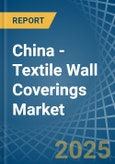 China - Textile Wall Coverings - Market Analysis, Forecast, Size, Trends and Insights- Product Image