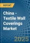 China - Textile Wall Coverings - Market Analysis, Forecast, Size, Trends and Insights - Product Image