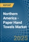 Northern America - Paper Hand Towels - Market Analysis, Forecast, Size, Trends and Insights - Product Image