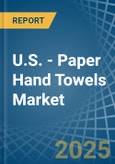 U.S. - Paper Hand Towels - Market Analysis, Forecast, Size, Trends and Insights- Product Image