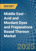 Middle East - Acid and Mordant Dyes and Preparations Based Thereon - Market Analysis, Forecast, Size, Trends and Insights- Product Image